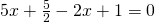 5x+ \frac{5}{2}-2x+1=0