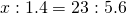 x:1.4=23:5.6