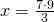 x=\frac{7 \cdot 9}{3}