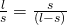 \frac{l}{s}=\frac{s}{(l-s)}